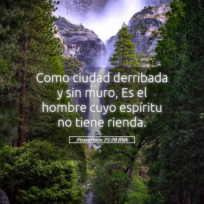 Picture 05 - Proverbios 25:28 RVA - Como ciudad derribada y sin muro, Es el hombre - Bible Verse Picture