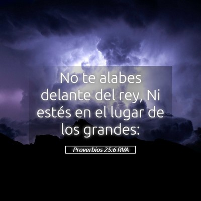 Picture 05 - Proverbios 25:6 RVA - No te alabes delante del rey, Ni estés en el - Bible Verse Picture