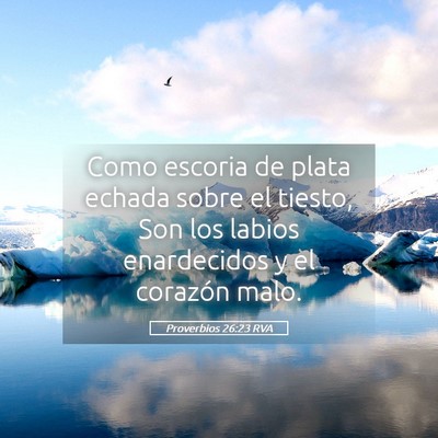 Picture 05 - Proverbios 26:23 RVA - Como escoria de plata echada sobre el tiesto, Son - Bible Verse Picture
