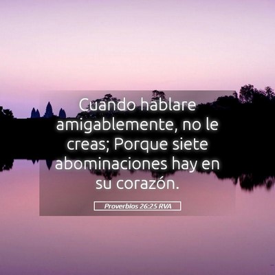 Picture 05 - Proverbios 26:25 RVA - Cuando hablare amigablemente, no le creas; Porque - Bible Verse Picture