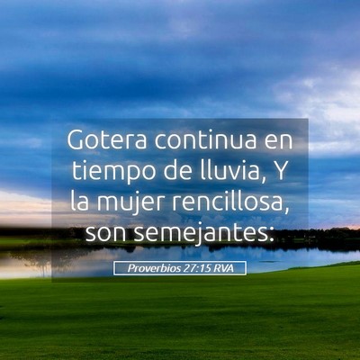 Picture 05 - Proverbios 27:15 RVA - Gotera continua en tiempo de lluvia, Y la mujer - Bible Verse Picture