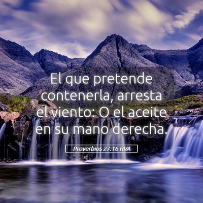 Picture 05 - Proverbios 27:16 RVA - El que pretende contenerla, arresta el viento: O - Bible Verse Picture