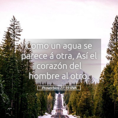 Picture 05 - Proverbios 27:19 RVA - Como un agua se parece á otra, Así el corazón - Bible Verse Picture