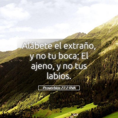 Picture 05 - Proverbios 27:2 RVA - Alábete el extraño, y no tu boca; El ajeno, y - Bible Verse Picture