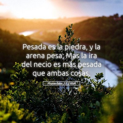 Picture 05 - Proverbios 27:3 RVA - Pesada es la piedra, y la arena pesa; Mas la ira - Bible Verse Picture