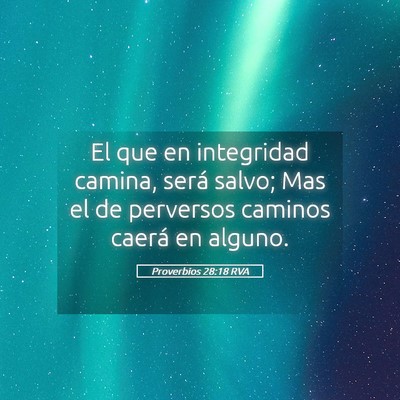Picture 05 - Proverbios 28:18 RVA - El que en integridad camina, será salvo; Mas el - Bible Verse Picture