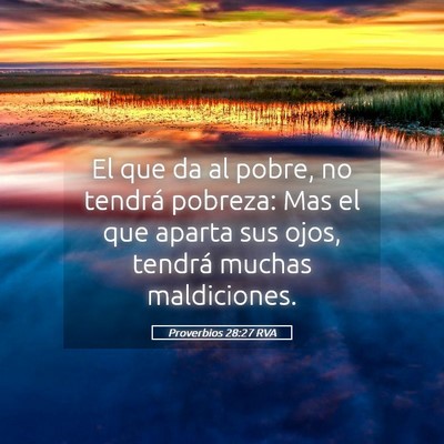 Picture 05 - Proverbios 28:27 RVA - El que da al pobre, no tendrá pobreza: Mas el - Bible Verse Picture
