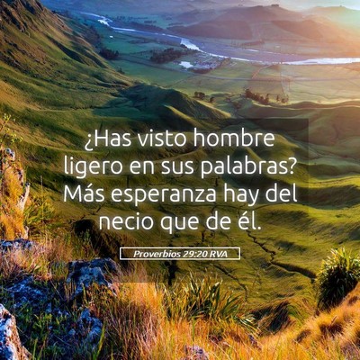 Picture 05 - Proverbios 29:20 RVA - ¿Has visto hombre ligero en sus palabras? Más - Bible Verse Picture