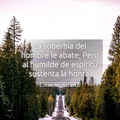 Picture 05 - Proverbios 29:23 RVA - La soberbia del hombre le abate; Pero al humilde - Bible Verse Picture