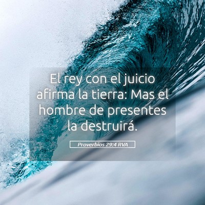 Picture 05 - Proverbios 29:4 RVA - El rey con el juicio afirma la tierra: Mas el - Bible Verse Picture