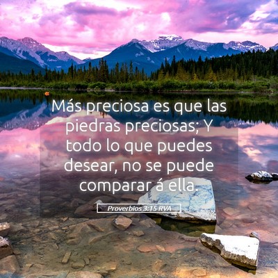 Picture 05 - Proverbios 3:15 RVA - Más preciosa es que las piedras preciosas; Y - Bible Verse Picture