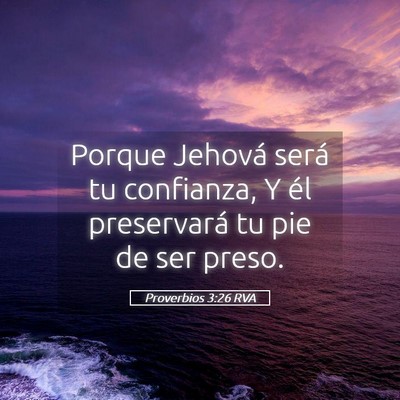 Picture 05 - Proverbios 3:26 RVA - Porque Jehová será tu confianza, Y él - Bible Verse Picture