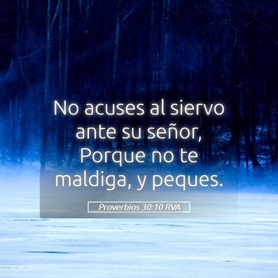 Picture 05 - Proverbios 30:10 RVA - No acuses al siervo ante su señor, Porque no te - Bible Verse Picture