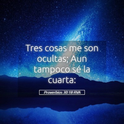 Picture 05 - Proverbios 30:18 RVA - Tres cosas me son ocultas; Aun tampoco sé la - Bible Verse Picture