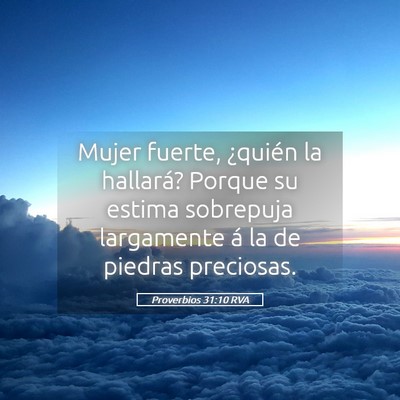 Picture 05 - Proverbios 31:10 RVA - Mujer fuerte, ¿quién la hallará? Porque su - Bible Verse Picture