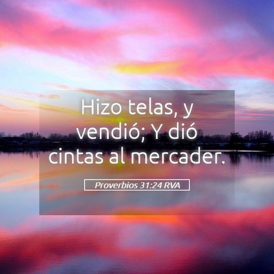 Picture 05 - Proverbios 31:24 RVA - Hizo telas, y vendió; Y dió cintas al - Bible Verse Picture