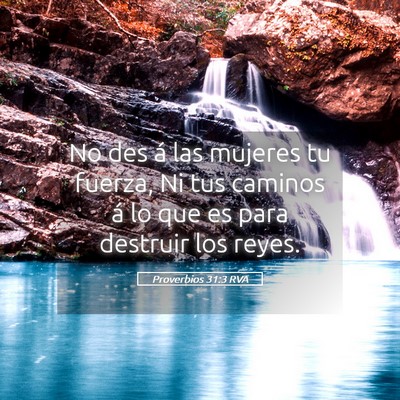 Picture 05 - Proverbios 31:3 RVA - No des á las mujeres tu fuerza, Ni tus caminos - Bible Verse Picture