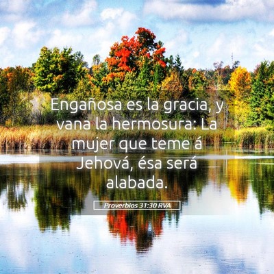 Picture 05 - Proverbios 31:30 RVA - Engañosa es la gracia, y vana la hermosura: La - Bible Verse Picture