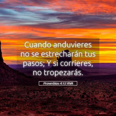 Picture 05 - Proverbios 4:12 RVA - Cuando anduvieres no se estrecharán tus pasos; Y - Bible Verse Picture