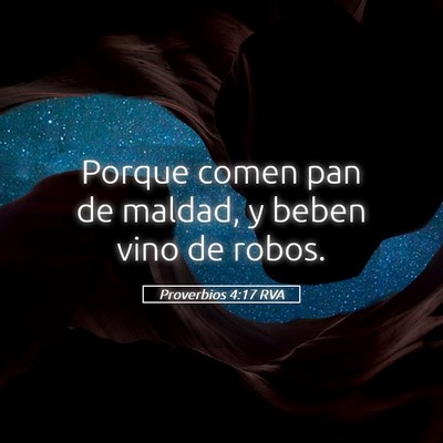 Picture 05 - Proverbios 4:17 RVA - Porque comen pan de maldad, y beben vino de - Bible Verse Picture