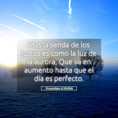 Picture 05 - Proverbios 4:18 RVA - Mas la senda de los justos es como la luz de la - Bible Verse Picture