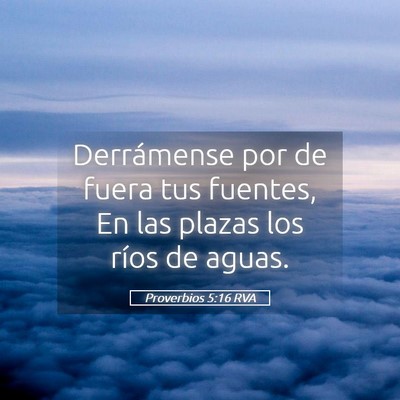 Picture 05 - Proverbios 5:16 RVA - Derrámense por de fuera tus fuentes, En las - Bible Verse Picture