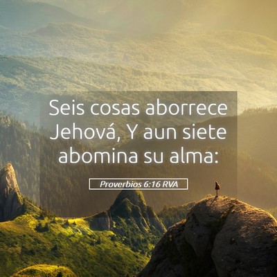 Picture 05 - Proverbios 6:16 RVA - Seis cosas aborrece Jehová, Y aun siete abomina - Bible Verse Picture