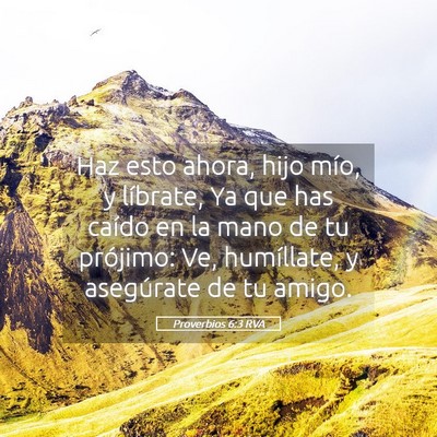 Picture 05 - Proverbios 6:3 RVA - Haz esto ahora, hijo mío, y líbrate, Ya que has - Bible Verse Picture