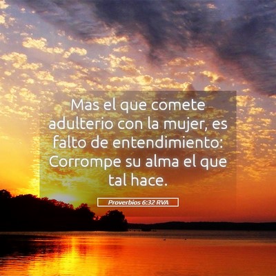 Picture 05 - Proverbios 6:32 RVA - Mas el que comete adulterio con la mujer, es - Bible Verse Picture