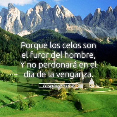 Picture 05 - Proverbios 6:34 RVA - Porque los celos son el furor del hombre, Y no - Bible Verse Picture
