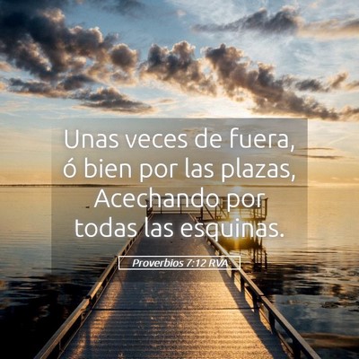 Picture 05 - Proverbios 7:12 RVA - Unas veces de fuera, ó bien por las plazas, - Bible Verse Picture