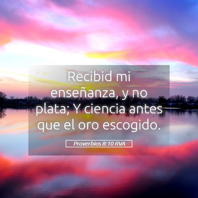 Picture 05 - Proverbios 8:10 RVA - Recibid mi enseñanza, y no plata; Y ciencia - Bible Verse Picture