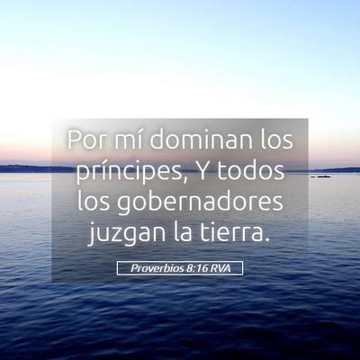 Picture 05 - Proverbios 8:16 RVA - Por mí dominan los príncipes, Y todos los - Bible Verse Picture