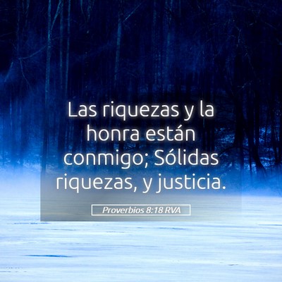 Picture 05 - Proverbios 8:18 RVA - Las riquezas y la honra están conmigo; Sólidas - Bible Verse Picture