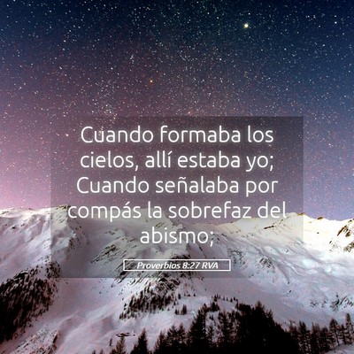 Picture 05 - Proverbios 8:27 RVA - Cuando formaba los cielos, allí estaba yo; - Bible Verse Picture