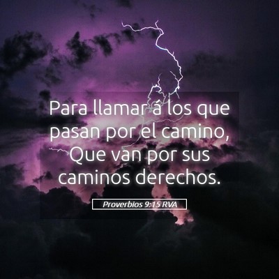 Picture 05 - Proverbios 9:15 RVA - Para llamar á los que pasan por el camino, Que - Bible Verse Picture