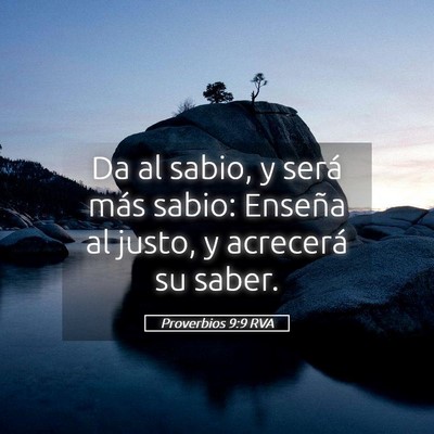 Picture 05 - Proverbios 9:9 RVA - Da al sabio, y será más sabio: Enseña al - Bible Verse Picture