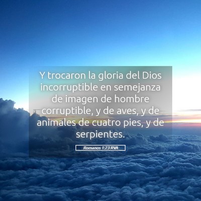 Picture 05 - Romanos 1:23 RVA - Y trocaron la gloria del Dios incorruptible en - Bible Verse Picture