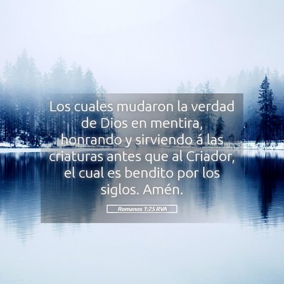 Picture 05 - Romanos 1:25 RVA - Los cuales mudaron la verdad de Dios en mentira, - Bible Verse Picture