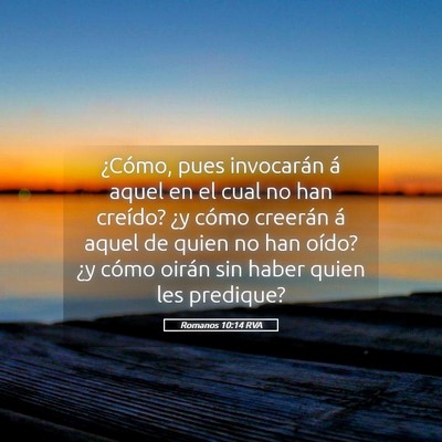Picture 05 - Romanos 10:14 RVA - ¿Cómo, pues invocarán á aquel en el cual no - Bible Verse Picture