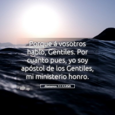 Picture 05 - Romanos 11:13 RVA - Porque á vosotros hablo, Gentiles. Por cuanto - Bible Verse Picture