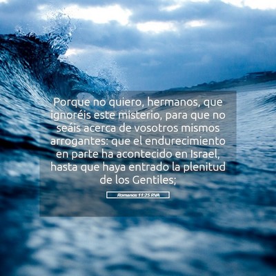 Picture 05 - Romanos 11:25 RVA - Porque no quiero, hermanos, que ignoréis este - Bible Verse Picture