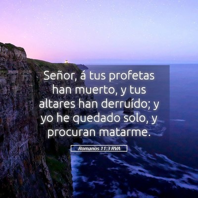 Picture 05 - Romanos 11:3 RVA - Señor, á tus profetas han muerto, y tus altares - Bible Verse Picture