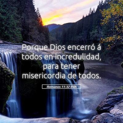 Picture 05 - Romanos 11:32 RVA - Porque Dios encerró á todos en incredulidad, - Bible Verse Picture