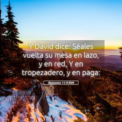 Picture 05 - Romanos 11:9 RVA - Y David dice: Séales vuelta su mesa en lazo, y - Bible Verse Picture