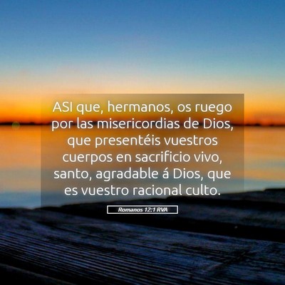 Picture 05 - Romanos 12:1 RVA - ASI que, hermanos, os ruego por las misericordias - Bible Verse Picture