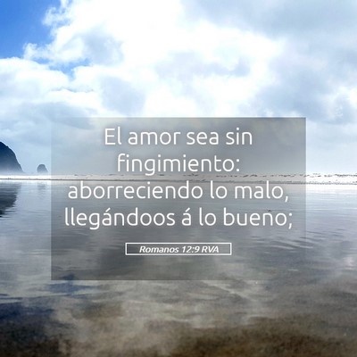 Picture 05 - Romanos 12:9 RVA - El amor sea sin fingimiento: aborreciendo lo - Bible Verse Picture