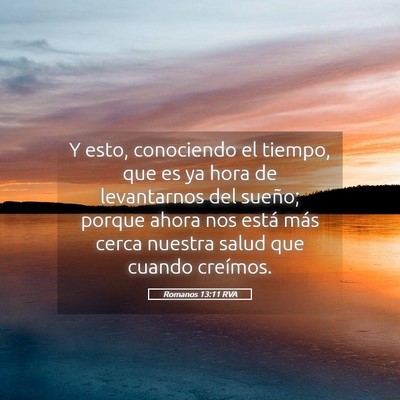Picture 05 - Romanos 13:11 RVA - Y esto, conociendo el tiempo, que es ya hora de - Bible Verse Picture