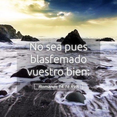 Picture 05 - Romanos 14:16 RVA - No sea pues blasfemado vuestro - Bible Verse Picture