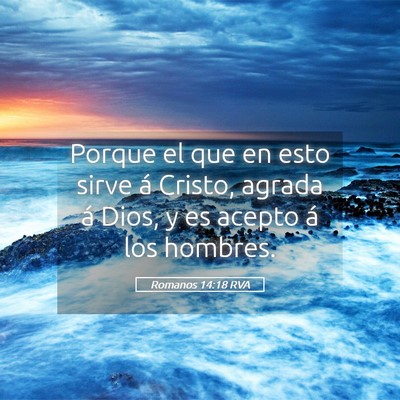 Picture 05 - Romanos 14:18 RVA - Porque el que en esto sirve á Cristo, agrada á - Bible Verse Picture